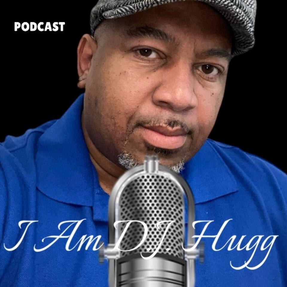 I Am D.J. Hugg Podcast