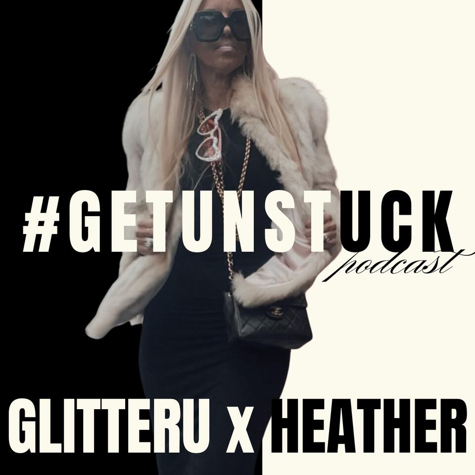The Get Unstuck Podcast - GLITTERU x HEATHER