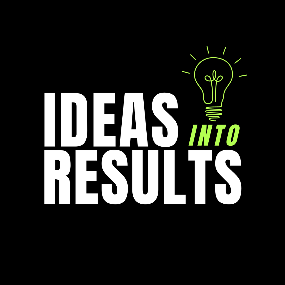 Ideas Into Results