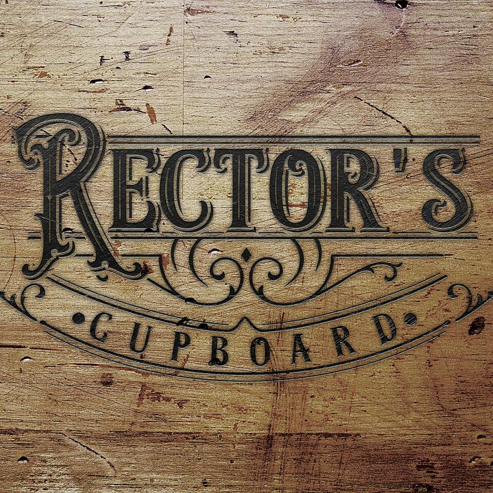 Rector’s Cupboard Podcast