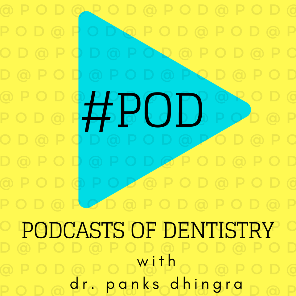 #POD: PODcasts of Dentistry by Dr. Panks Dhingra