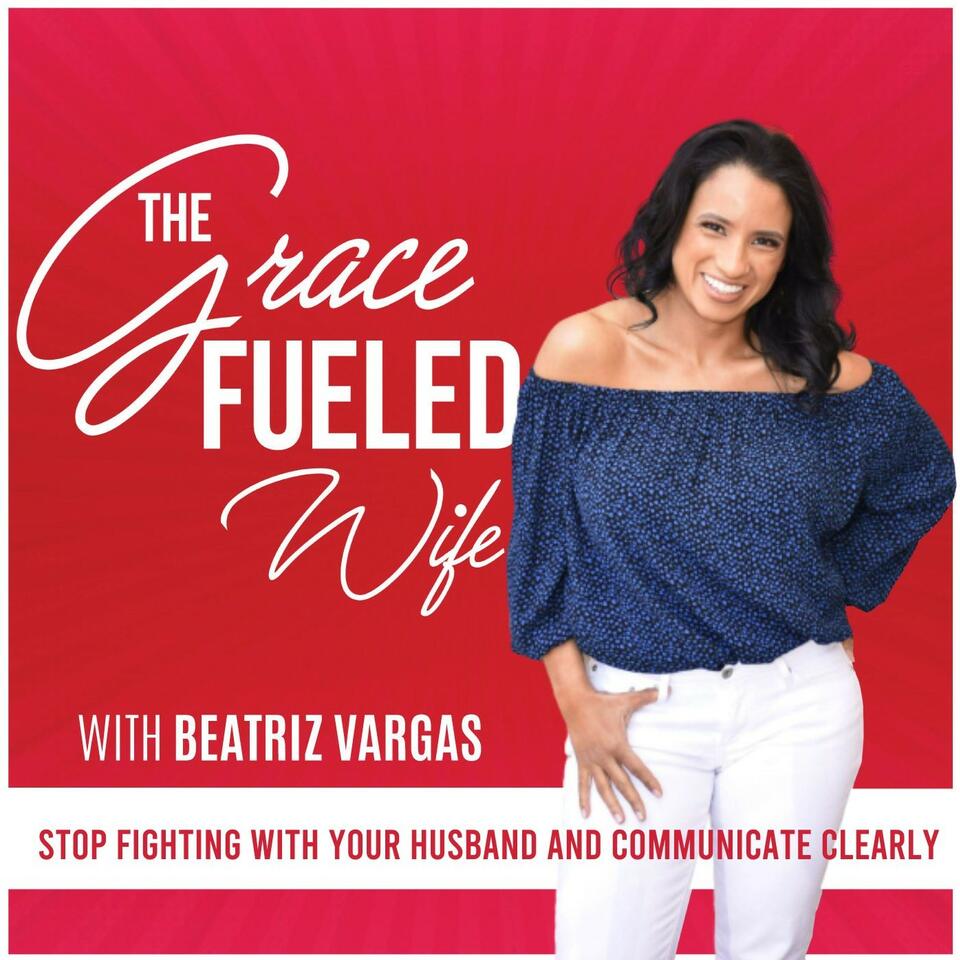 The Grace Fueled Wife | Communication, Intimacy, Separation, Reconciliation, Christian Marriage