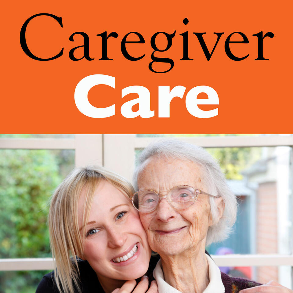 Caregiver Care Podcast