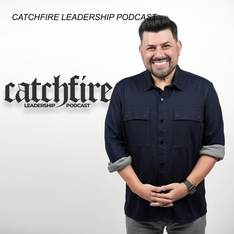 CATCHFIRE LEADERSHIP PODCAST