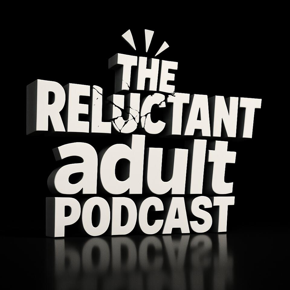 The Reluctant Adult Podcast