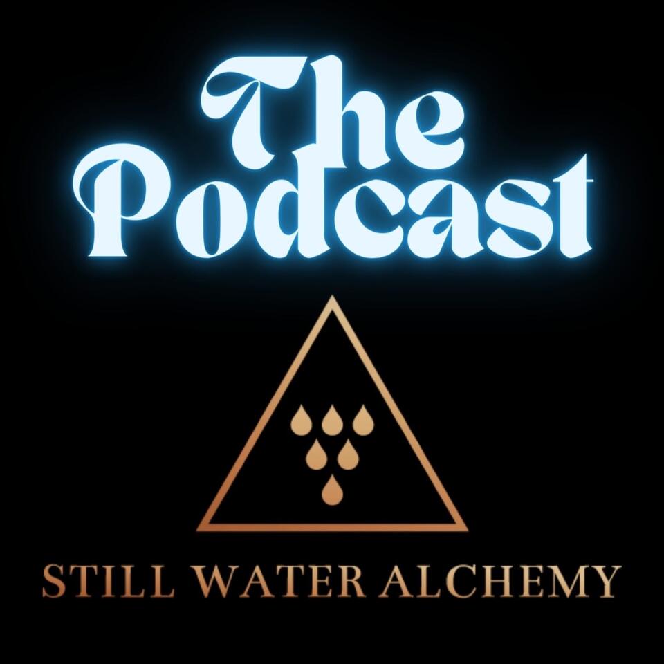 Still Water Alchemy: The Podcast