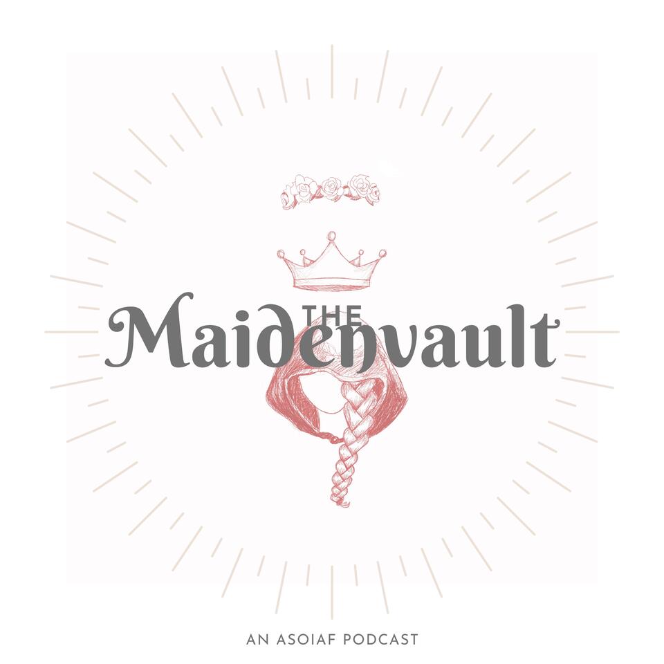 The Maidenvault : An ASOIAF Podcast