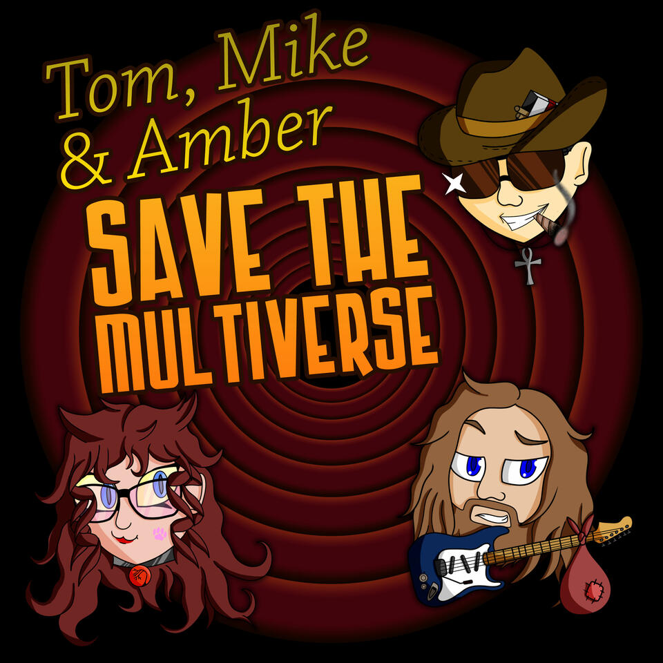 Tom, Mike, and Amber Save the Multiverse