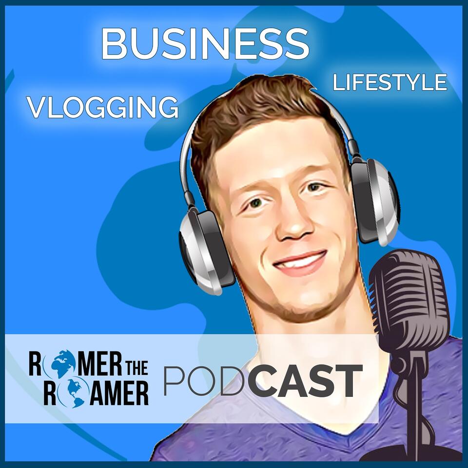Romer the Roamer Podcast - Business | Vlogging | Lifestyle