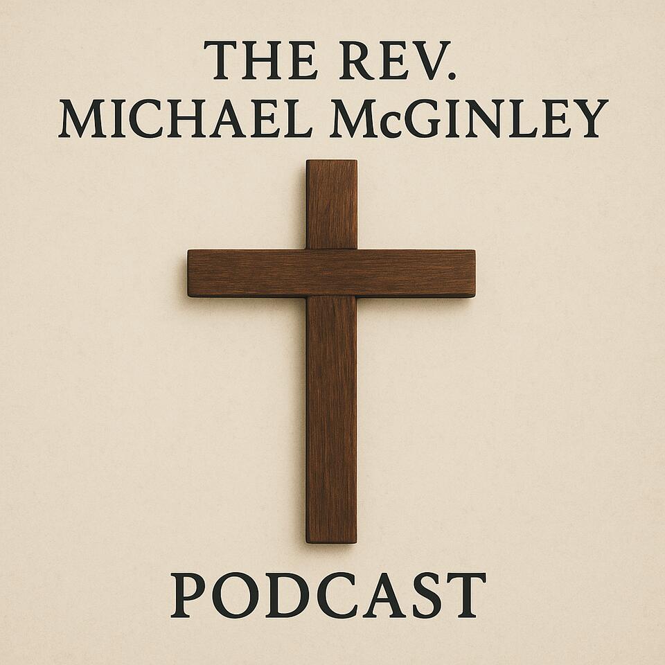 The Rev. Michael McGinley Podcast