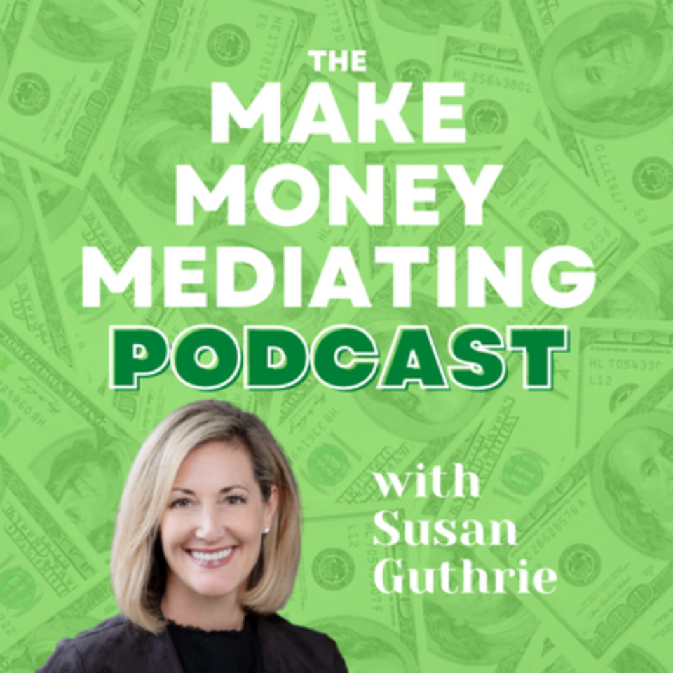 The Make Money Mediating Podcast with Susan Guthrie
