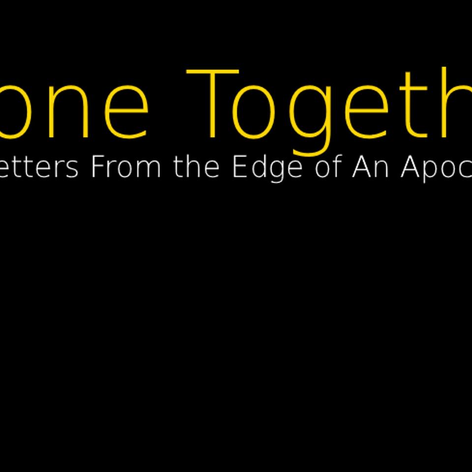 Alone Together: Open Letters From the Edge of An Apocalypse