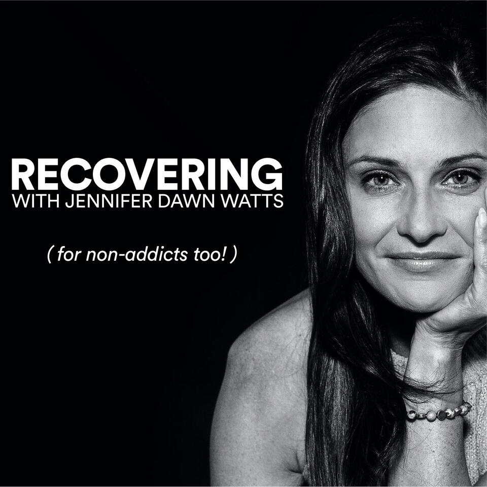 Recovering with Jennifer Dawn Watts