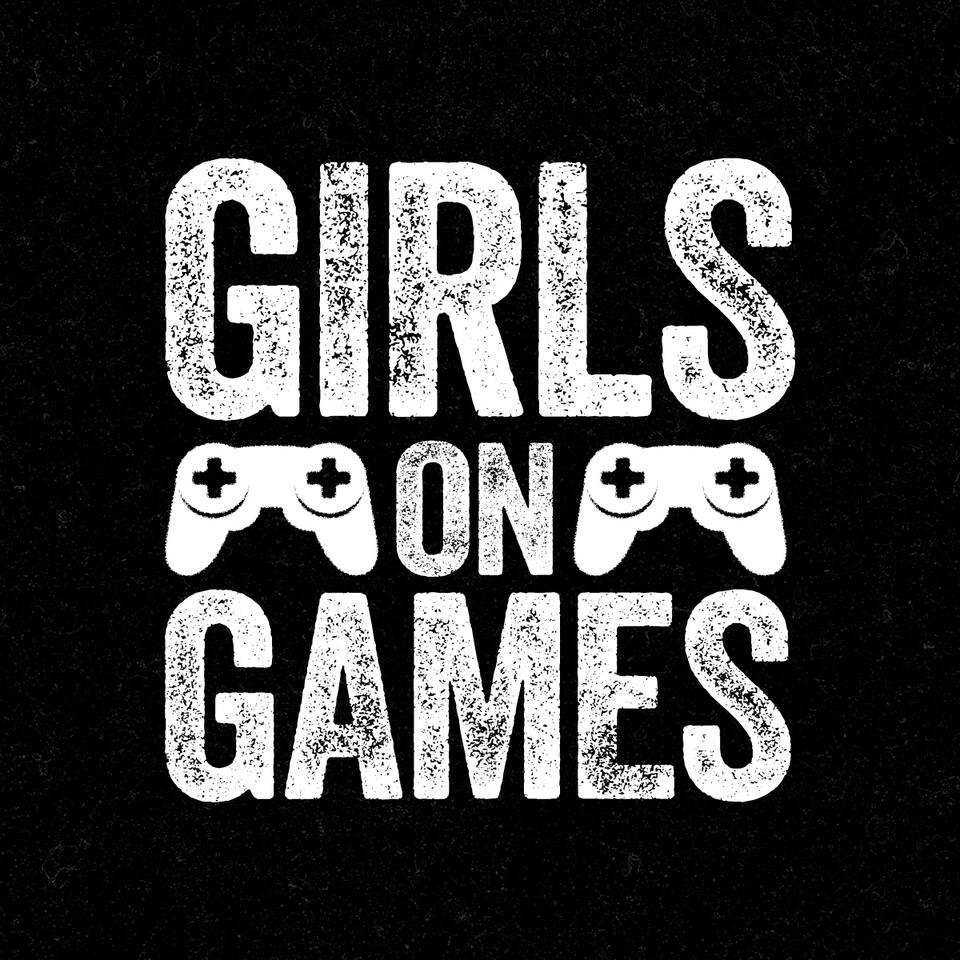 The Girls on Games Podcast - Listen Now