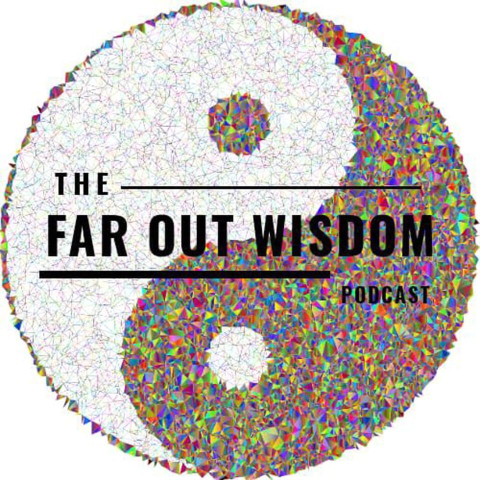 The Far Out Wisdom Podcast