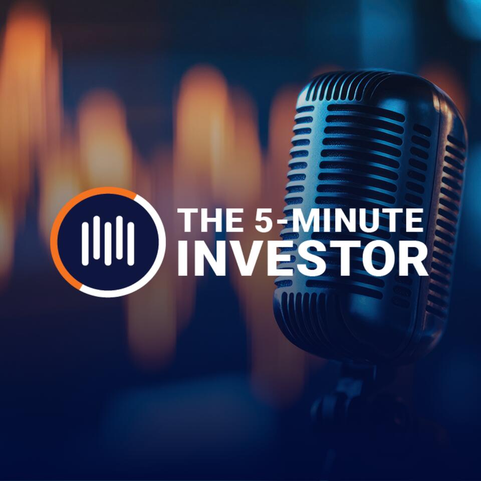 The 5 Minute Investor Podcast