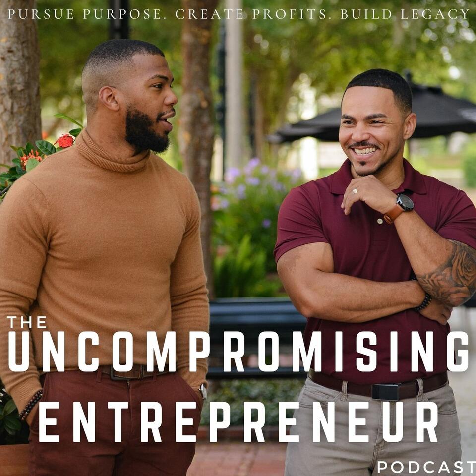 The Uncompromising Entrepreneur Podcast