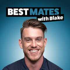 Best Mates with Blake - Introduction Episode - Best Mates with Blake