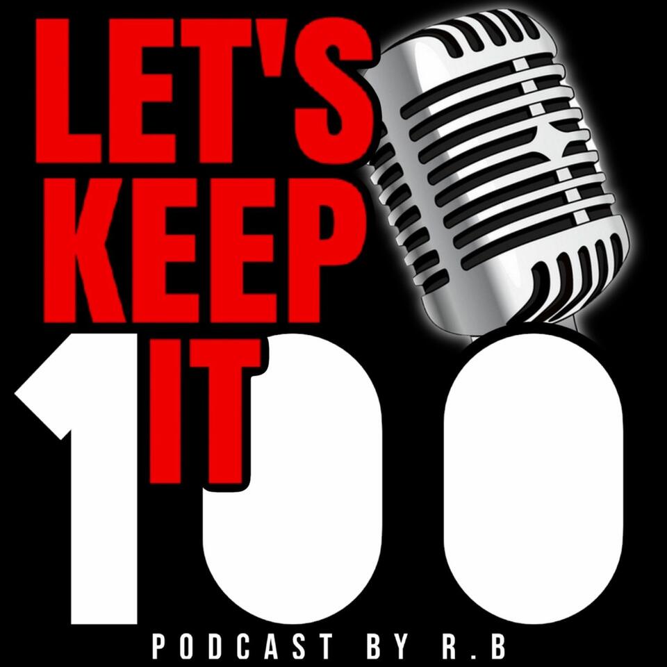 Lets Keep It 100 Podcast