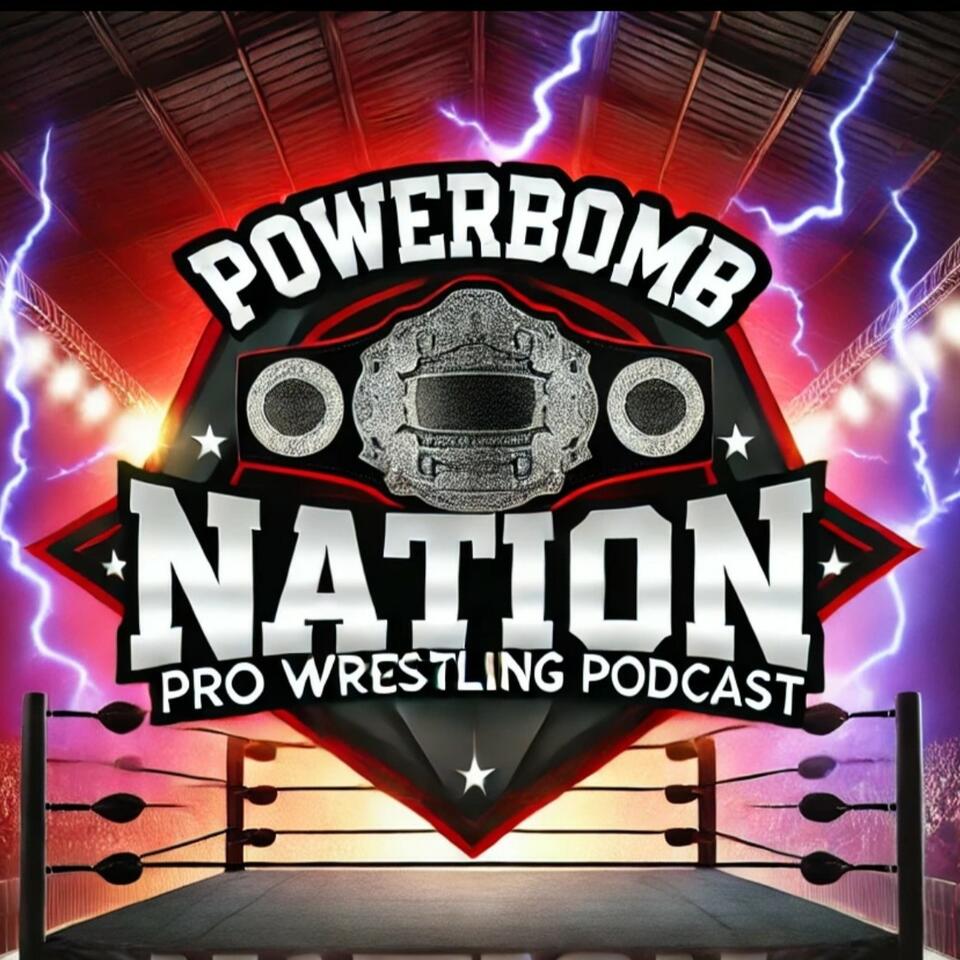 PowerBomb Nation Pro Wrestling Podcast