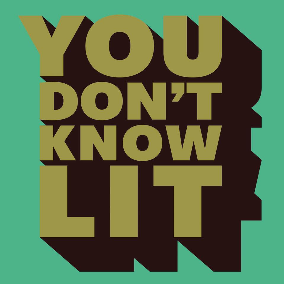 You Don’t Know Lit