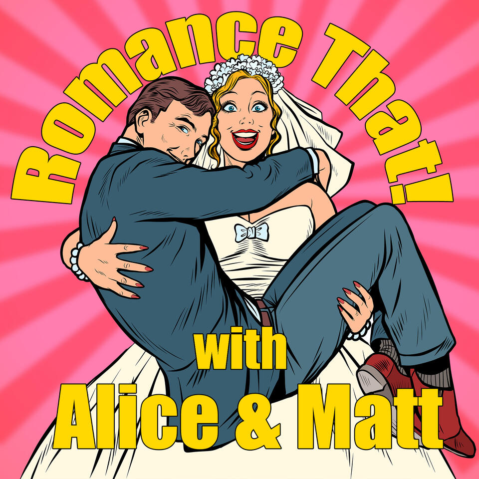 Romance That! with Alice & Matt