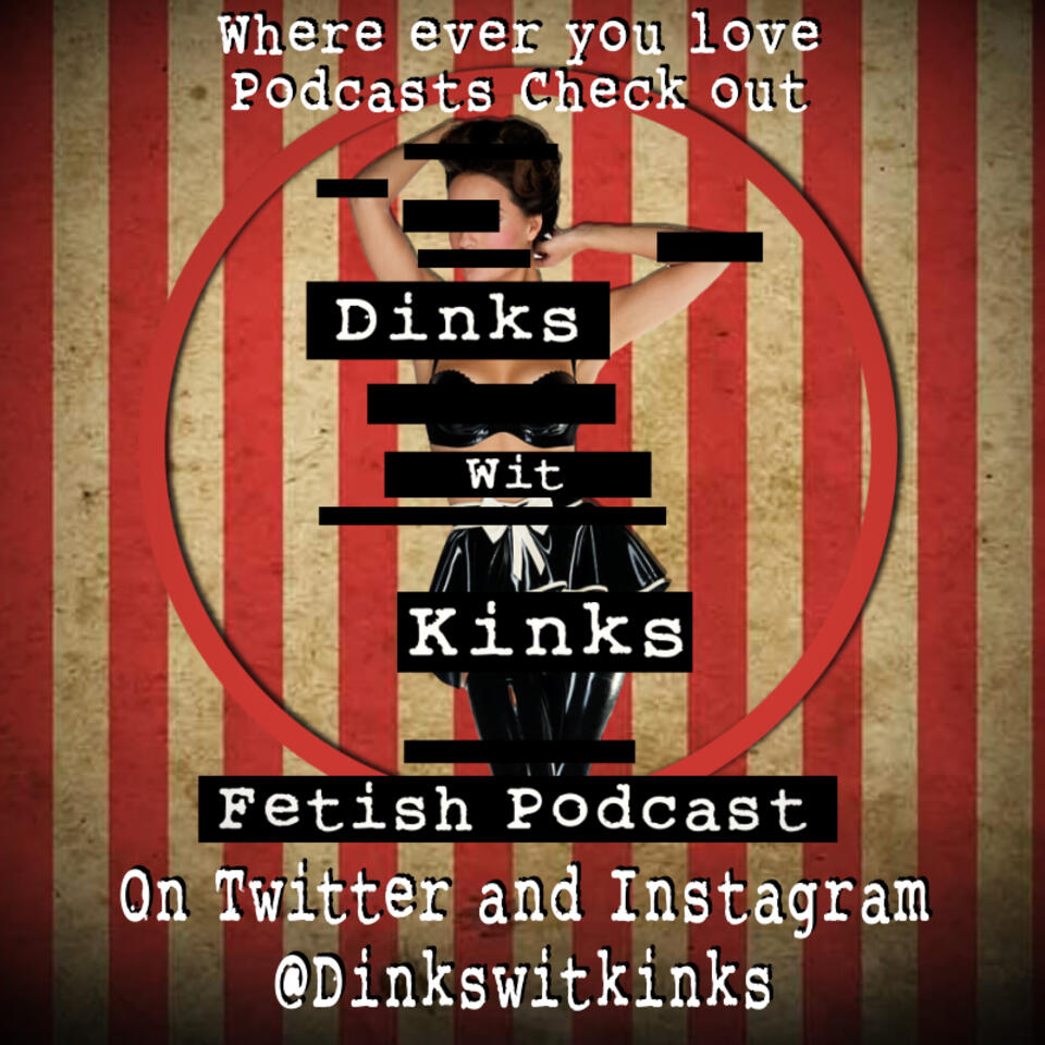 Dinks Wit Kinks Fetish Podcast