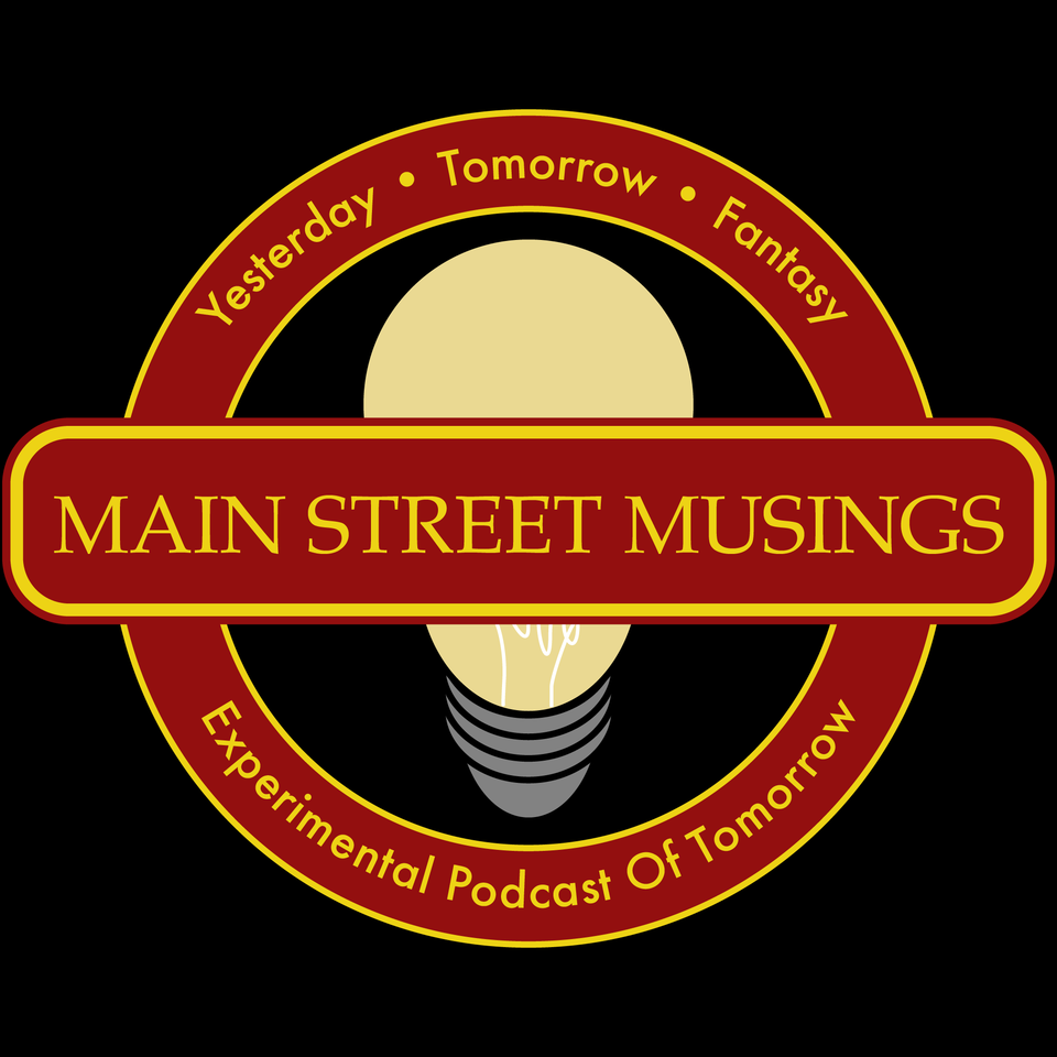 Main Street Musings: The Experimental Podcast of Tomorrow