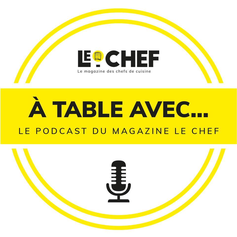 A Table avec... Le podcast du magazine Le Chef