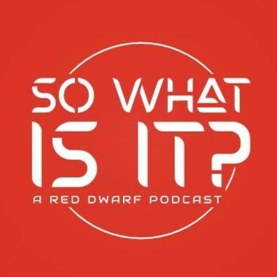 So what is it? A Red Dwarf Podcast