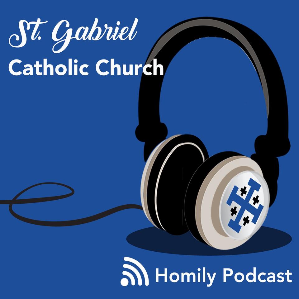 St. Gabriel Catholic Church - Homily Podcast
