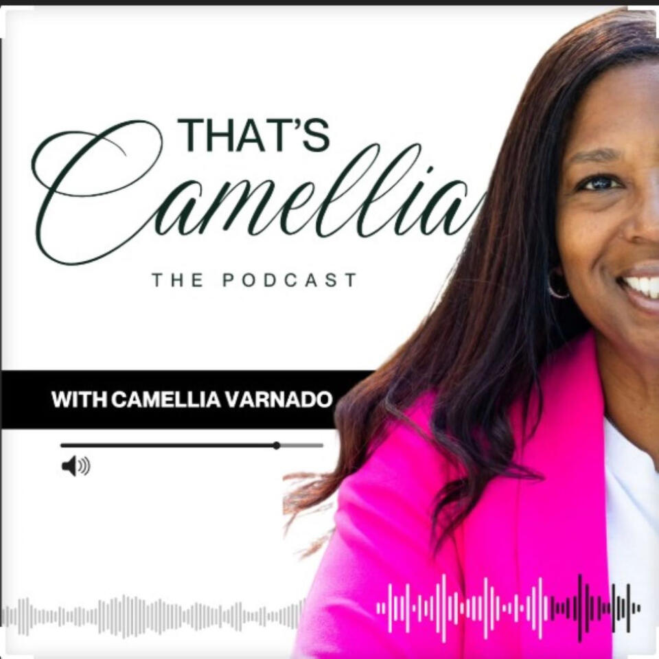 That’s Camellia! The Podcast