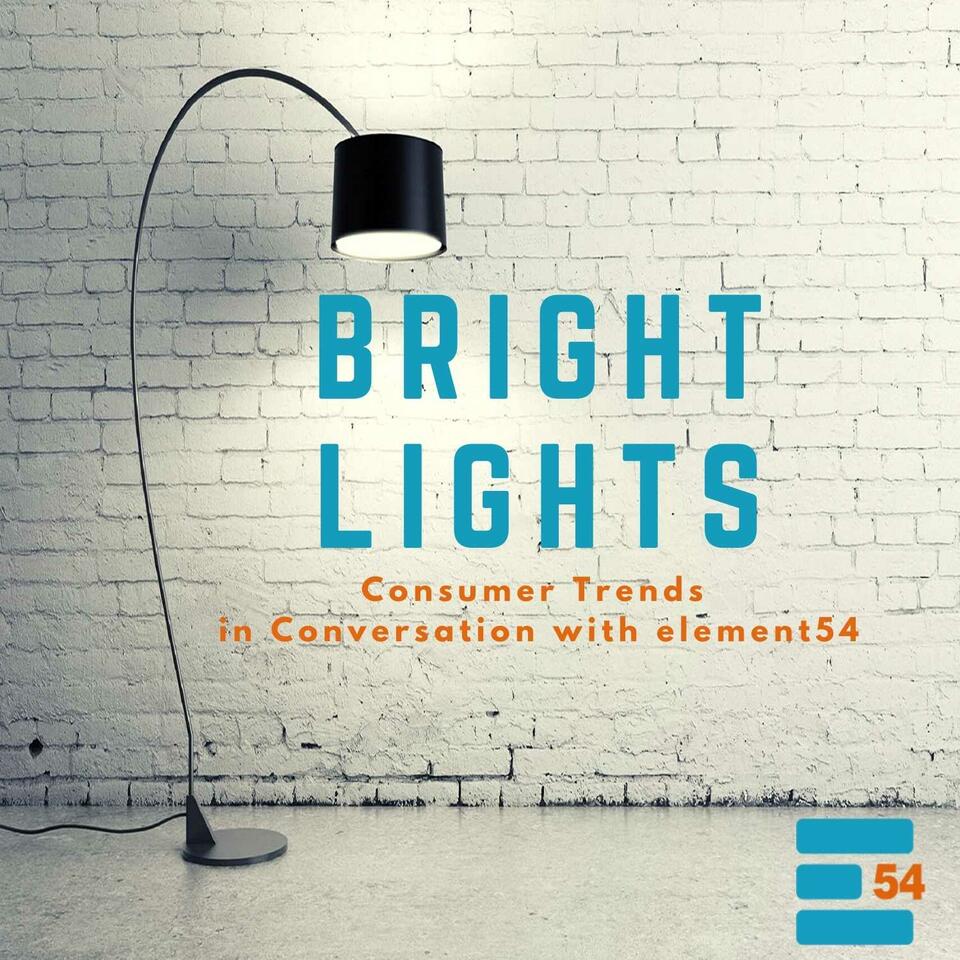 Bright Lights: Consumer Trends in Conversation with element54