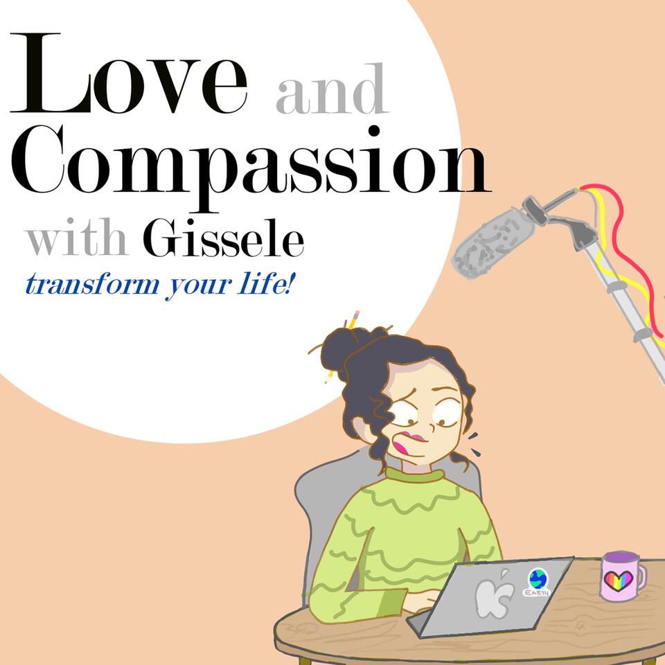 Love and Compassion with Gissele