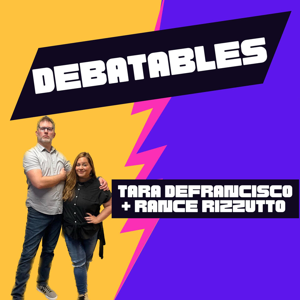 Debatables with Tara DeFrancisco and Rance Rizzutto