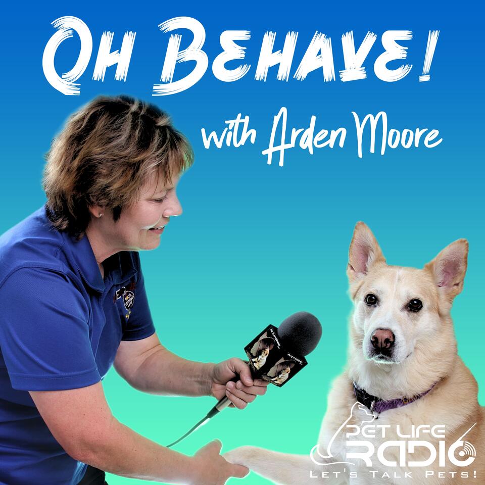 Oh Behave with Arden Moore - Harmony in the household with your pets - Recommended by Oprah - Pet Life Radio Original (PetLifeRadio.com)