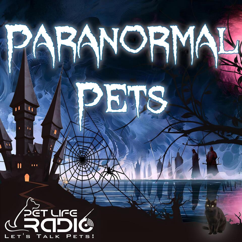 Paranormal Pets - Ghostly Encounters with Past Pets - Pets & Animals on Pet Life Radio (PetLifeRadio.com)