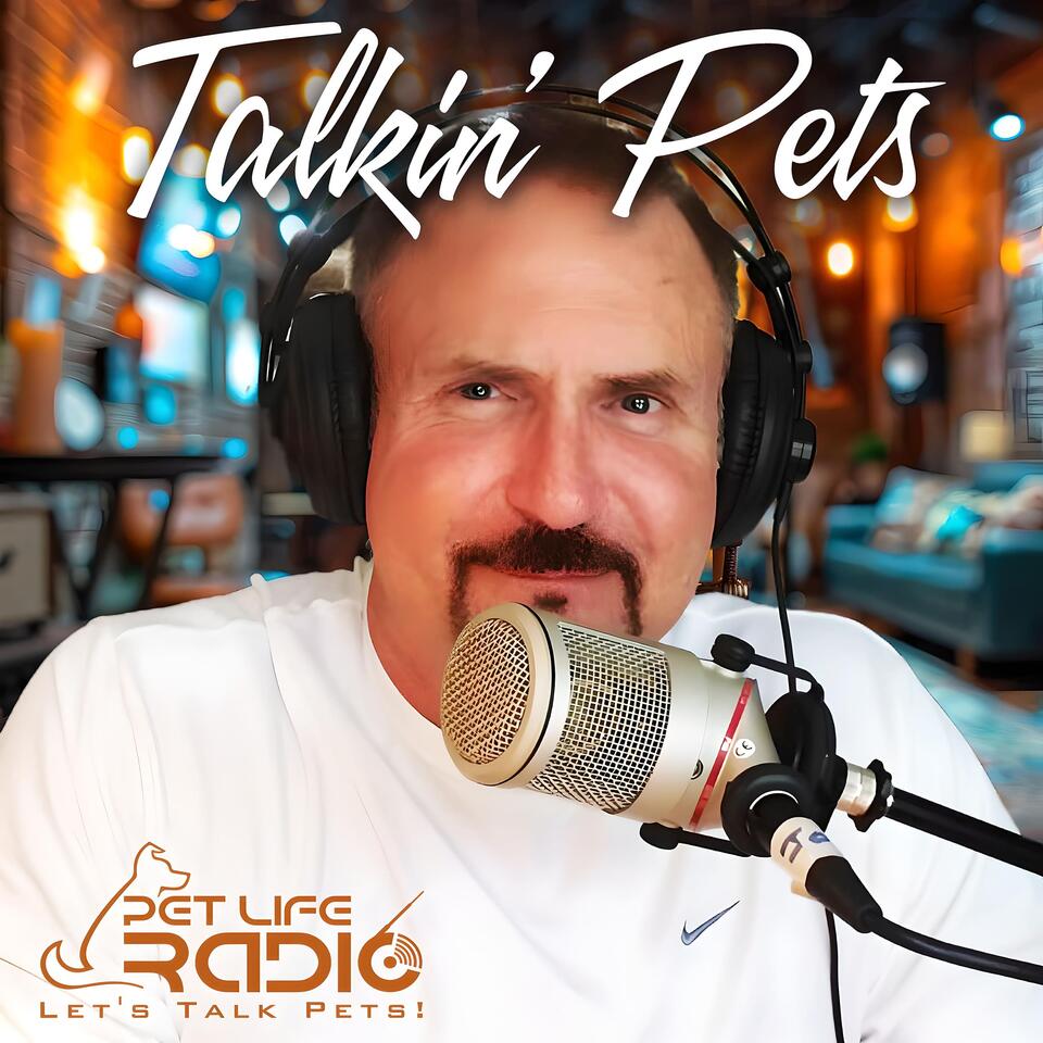 Talkin' Pets - Fun-filled Discussions About Pets - Pets & Animals on Pet Life Radio (PetLifeRadio.com)