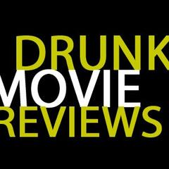 Drunk Movie Reviews