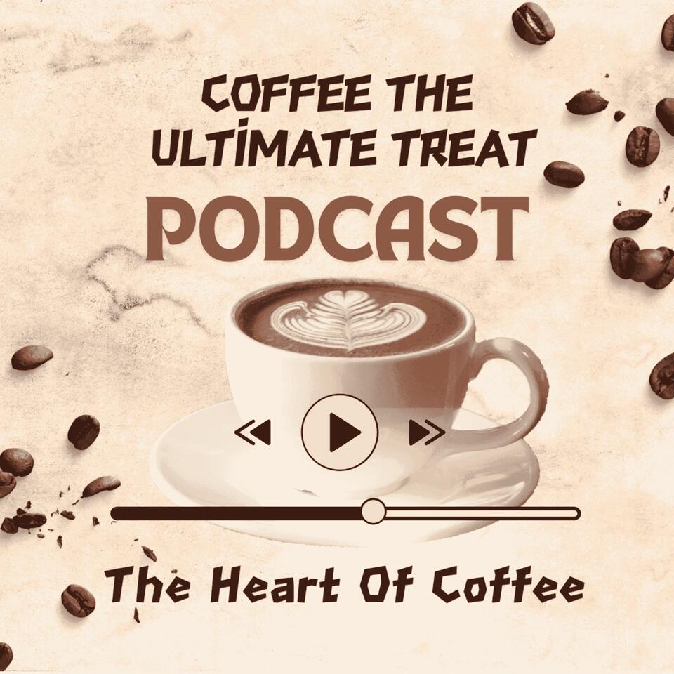Coffee The Ultimate Treat Podcast