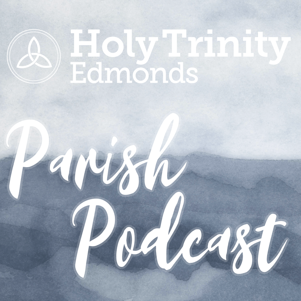 The Holy Trinity Edmonds Parish Podcast