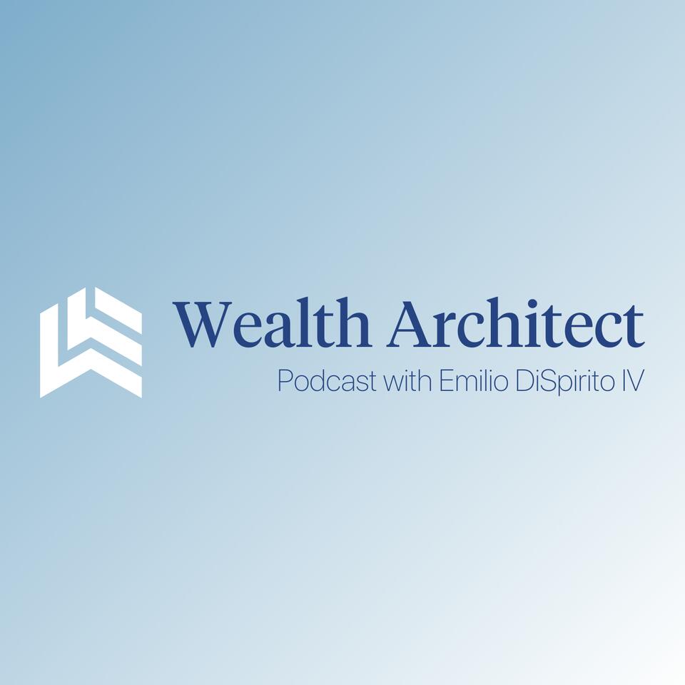 Wealth Architect Podcast with Emilio DiSipirito