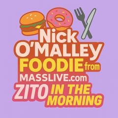 Nick O'Malley Foodie Masslive.com 6-27-25 - The Morning Show with Zito
