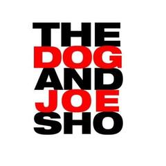 5/31 - Dog And Joe Sho Pod  - The Dog and Joe Sho