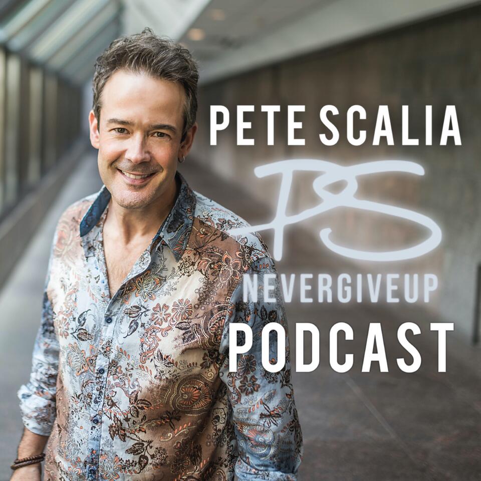 The Pete Scalia #PSNeverGiveUp Podcast