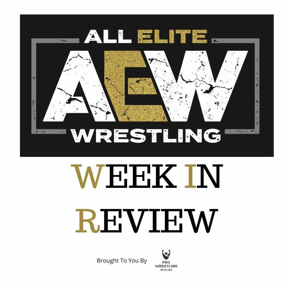 AEW Week in Review - AEW News & Opinion Podcast