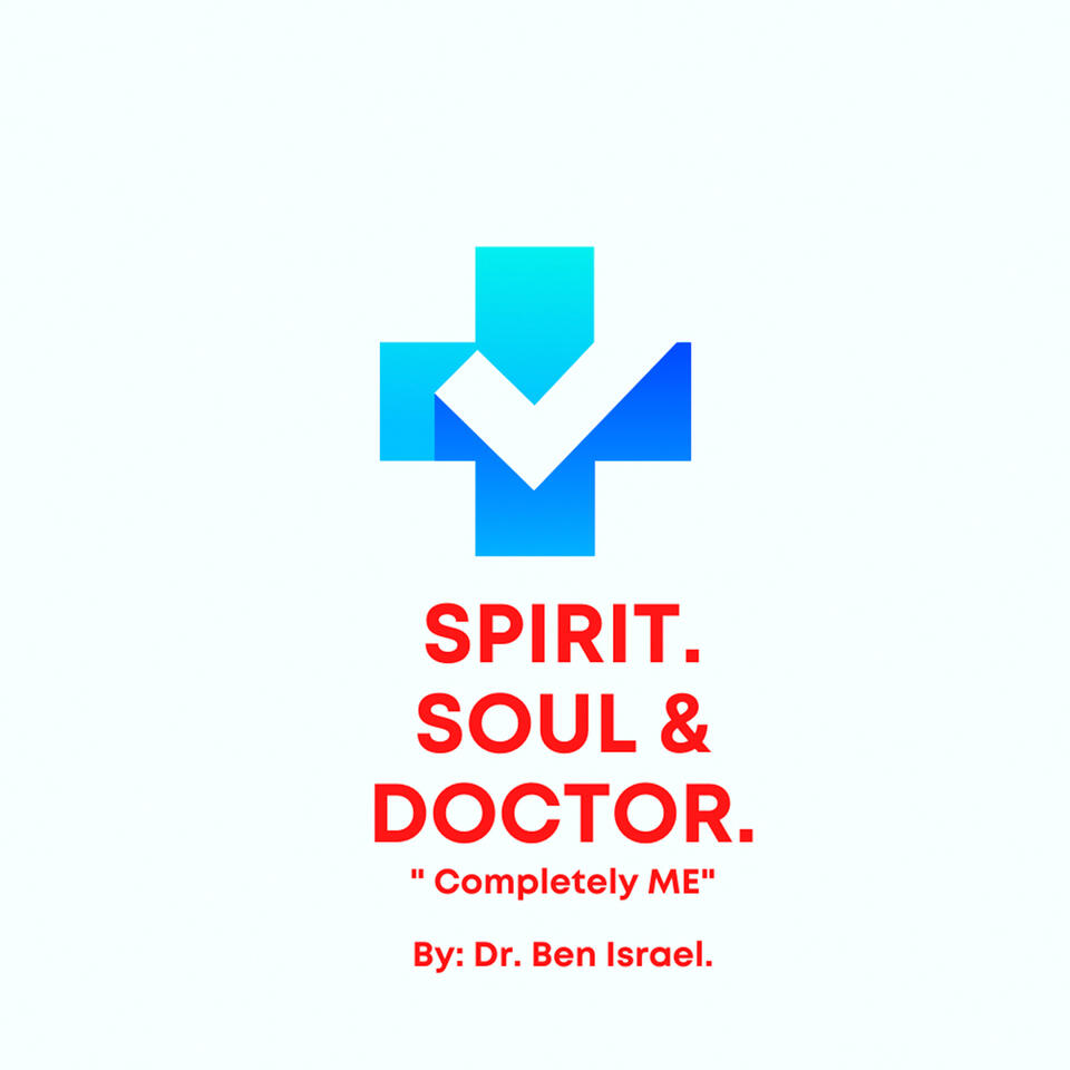 Spirit. Soul & Doctor with Dr. Ben Israel