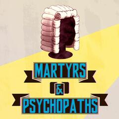 Martyrs and Psychopaths
