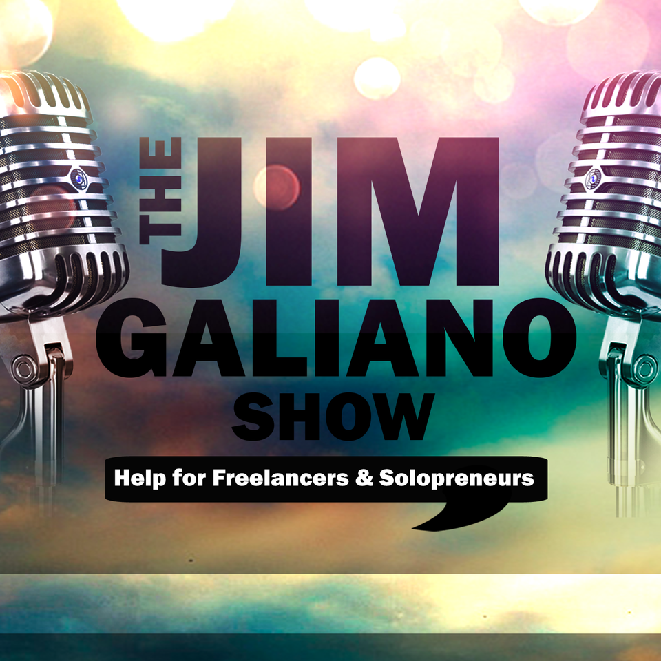 The Jim Galiano Show: Help for Freelancers & Solopreneurs