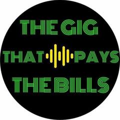 The Gig That Pays The Bills Podcast
